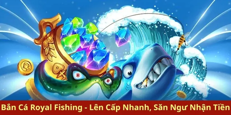 Cách Chơi Bắn Cá Royal Fishing Tại B52 Club Hiệu Quả Cho Người Mới